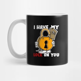 I have my lock on you, dark shirts Mug